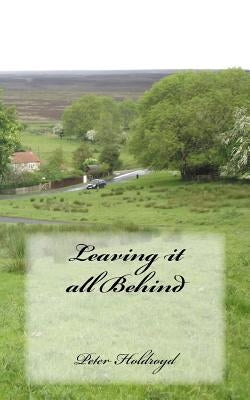 Leaving it All Behind by Holdroyd, Peter