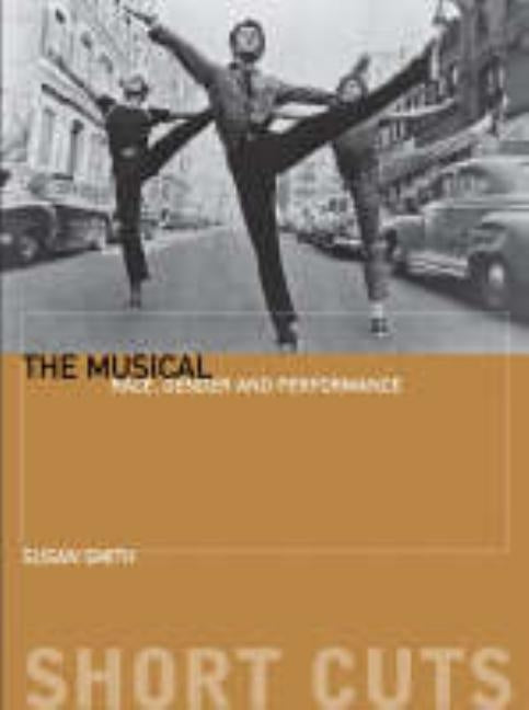 The Musical: Race, Gender, and Performance by Smith, Susan