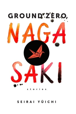 Ground Zero, Nagasaki: Stories by Seirai, Yuichi