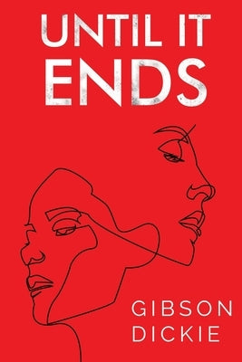 Until It Ends by Dickie, Gibson