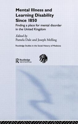 Mental Illness and Learning Disability since 1850: Finding a Place for Mental Disorder in the United Kingdom by Dale, Pamela