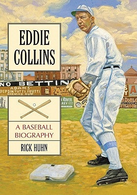 Eddie Collins: A Baseball Biography by Huhn, Rick