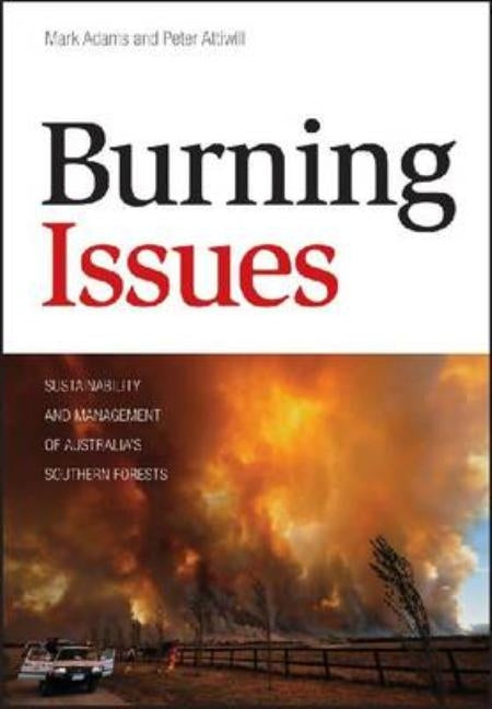Burning Issues: Sustainability and Management of Australia's Southern Forests by Adams, Mark