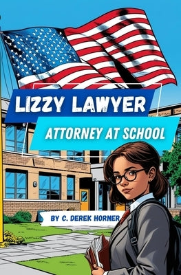 Lizzy Lawyer: Attorney at School by Horner, C. Derek