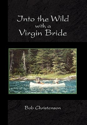 Into the Wild with a Virgin Bride by Christenson, Bob