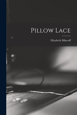 Pillow Lace by Mincoff, Elizabeth
