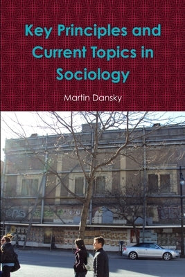 Key Principles and Current Topics in Sociology by Dansky, Martin