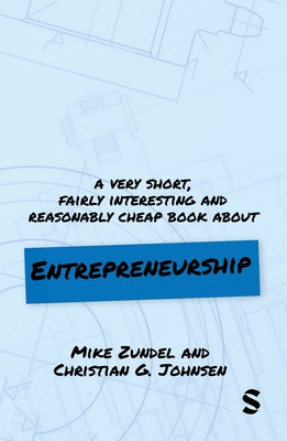 A Very Short, Fairly Interesting and Reasonably Cheap Book about Entrepreneurship by Zundel, Mike