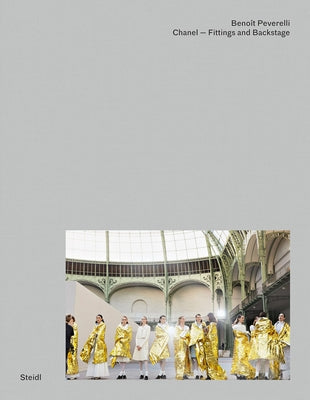 Benoît Peverelli: Chanel - Fittings and Backstage by Peverelli, Benoît
