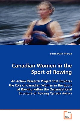 Canadian Women in the Sport of Rowing by Keenan, Susan Marie