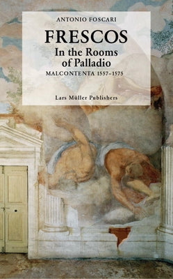 Frescos: In the Rooms of Palladio: Malcontenta 1557-1575 by Foscari, Antonio