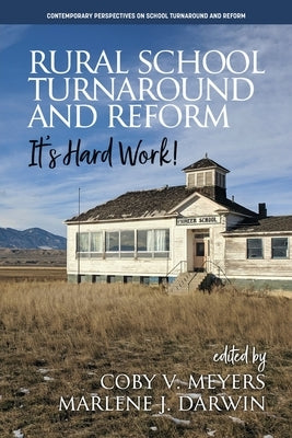 Rural School Turnaround and Reform: It's Hard Work! by Meyers, Coby V.