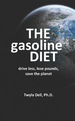 The Gasoline Diet: Drive Less, Lose Pounds, Save the Planet by Jackson, David W.