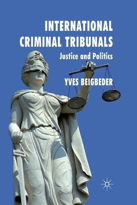 International Criminal Tribunals: Justice and Politics by Beigbeder, Y.
