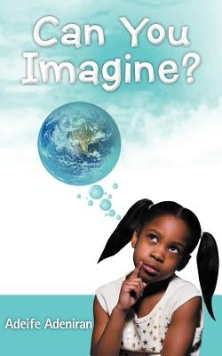 Can You Imagine? by Adeniran, Adeife