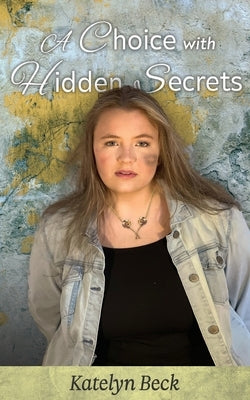 A Choice with Hidden Secrets by Beck, Katelyn