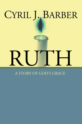 Ruth: A Story of God's Grace: An Expositional Commentary by Barber, Cyril J.