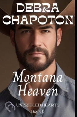 Montana Heaven: Unbridled Hearts Sweet Cowboy Romance series book 6 by Chapoton, Debra