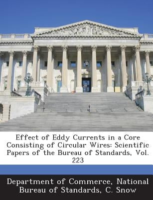 Effect of Eddy Currents in a Core Consisting of Circular Wires: Scientific Papers of the Bureau of Standards, Vol. 223 by Department of Commerce, National Bureau