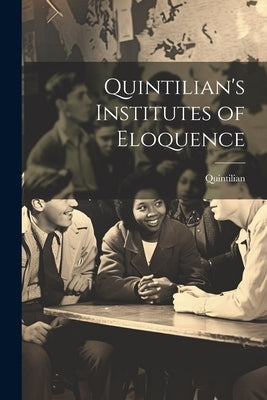 Quintilian's Institutes of Eloquence by Quintilian