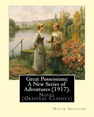 Great Possessions: A New Series of Adventures (1917). By: David Grayson (Ray Stannard Baker), illustrated By: Thomas Fogarty (1873 - 1938 by Fogarty, Thomas