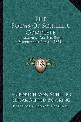 The Poems of Schiller, Complete: Including All His Early Suppressed Pieces (1851) by Schiller, Friedrich