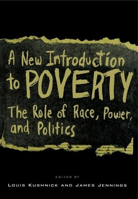 A New Introduction to Poverty: The Role of Race, Power, and Politics by Kushnick, Louis
