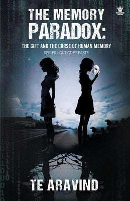 The Memory Paradox: The Gift and the Curse of Human Memory by Aravind, T. E.