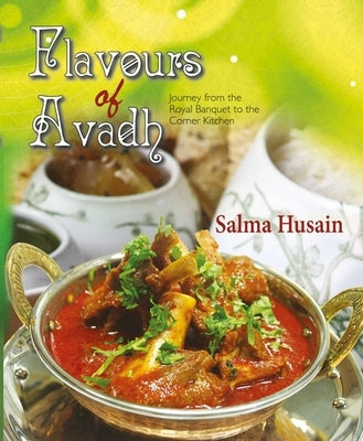 Flavours of Avadh: Journey from the Royal Banquet to the Corner Kitchen by Husain, Salma