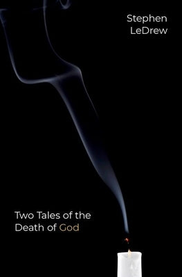 Two Tales of the Death of God by Ledrew, Stephen