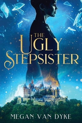 The Ugly Stepsister by Van Dyke, Megan