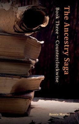 The Ancestry Saga: Book Three Counterclockwise by Martel, Renée
