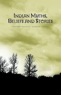 Indian Myths, Beliefs and Stories by Singing, Rosemary Whitacre /. Bluebird