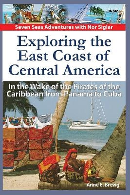 Exploring the East Coast of Central America.: In the Wake of the Pirates of the Caribbean from Panama to Cuba. by Nome, Halvor
