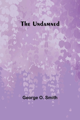 The Undamned by O. Smith, George