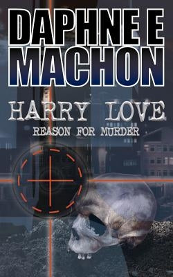 Harry Love: Reason for Murder by Machon, Daphne E.