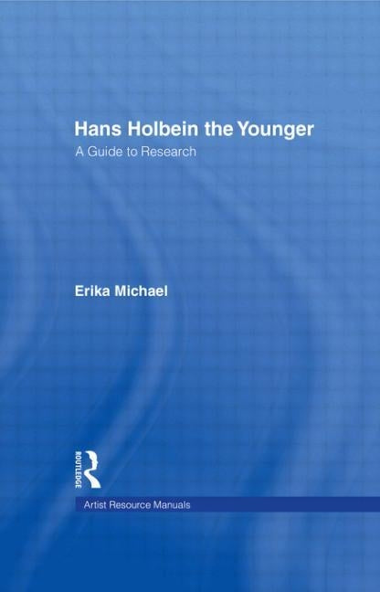 Hans Holbein the Younger: A Guide to Research by Michael, Erika
