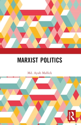 Marxist Politics by Mallick, MD Ayub