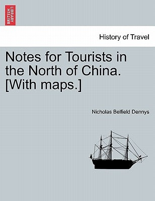 Notes for Tourists in the North of China. [With Maps.] by Dennys, Nicholas Belfield