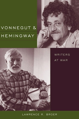 Vonnegut and Hemingway: Writers at War by Broer, Lawrence R.