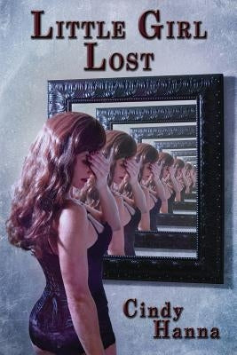 Little Girl Lost: Volume 1 of the Little Girl Lost Trilogy by Hanna, Cindy