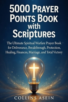 5,000 Prayer Points Book with Scriptures: The Most Powerful Spiritual Warfare Prayer Book for Deliverance, Breakthrough, Protection, Healing, Finances by Asein, Collins