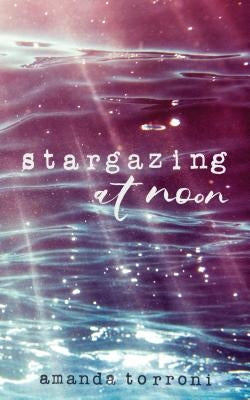 Stargazing at Noon by Torroni, Amanda