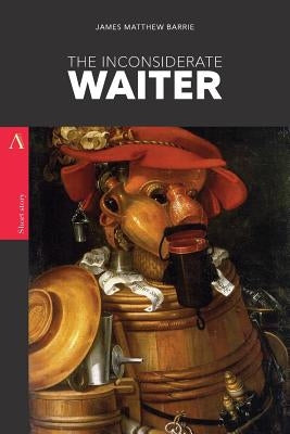 The Inconsiderate Waiter by Barrie, James Matthew