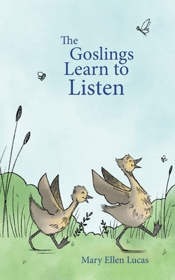 The Goslings Learn to Listen by Lucas, Mary Ellen