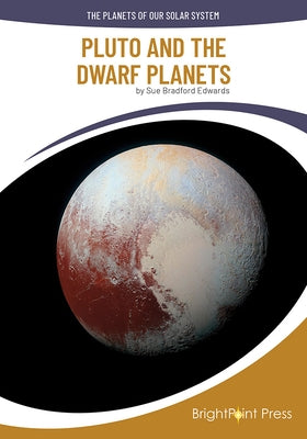 Pluto and the Dwarf Planets by Edwards, Sue Bradford