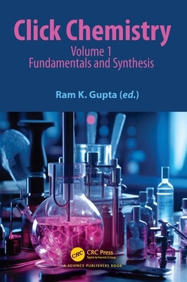 Click Chemistry: Volume 1: Fundamentals and Synthesis by Gupta, Ram K.