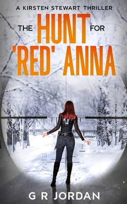 The Hunt for 'Red' Anna: A Kirsten Stewart Thriller by Jordan, G. R.