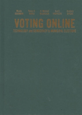 Voting Online: Technology and Democracy in Municipal Elections by Goodman, Nicole