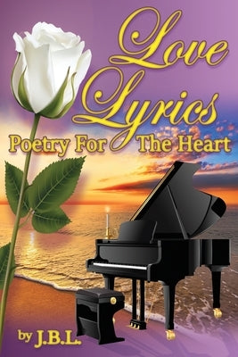 Love Lyrics: Poetry For The Heart by J B L